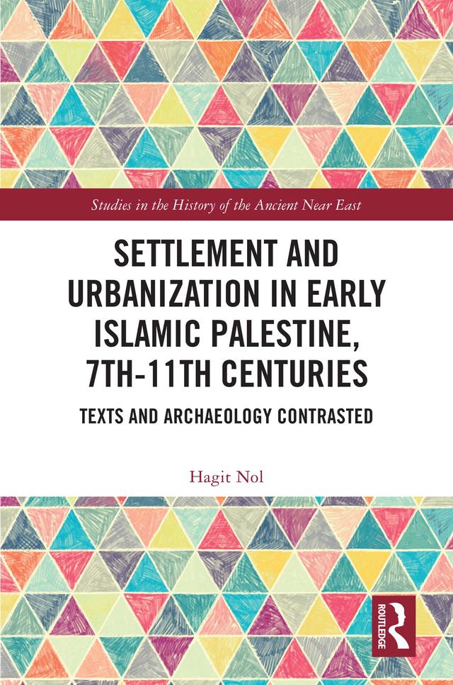 Settlement and Urbanization in Early Islamic Palestine, 7th-11th Centuries by Hagit Nol