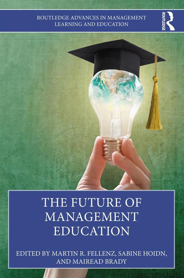 The Future of Management Education by Mairead Brady, Martin R. Fellenz, Sabine Hoidn