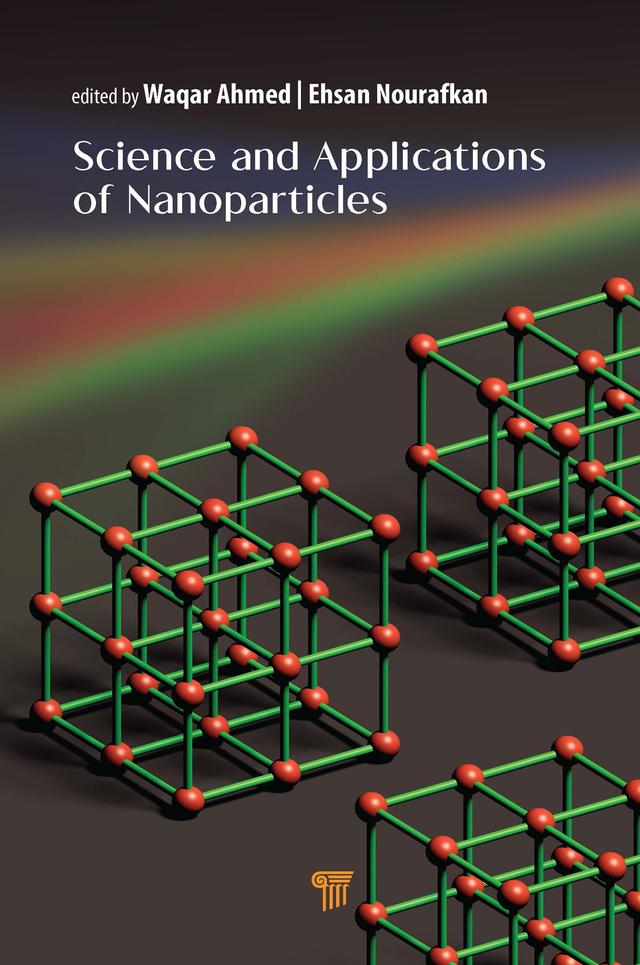 Science and Applications of Nanoparticles by Ehsan Nourafkan, Waqar Ahmed