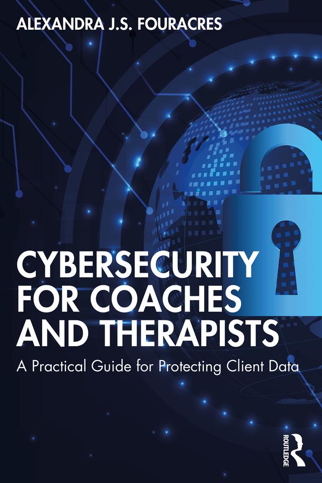 Cybersecurity for Coaches and Therapists by Alexandra Fouracres