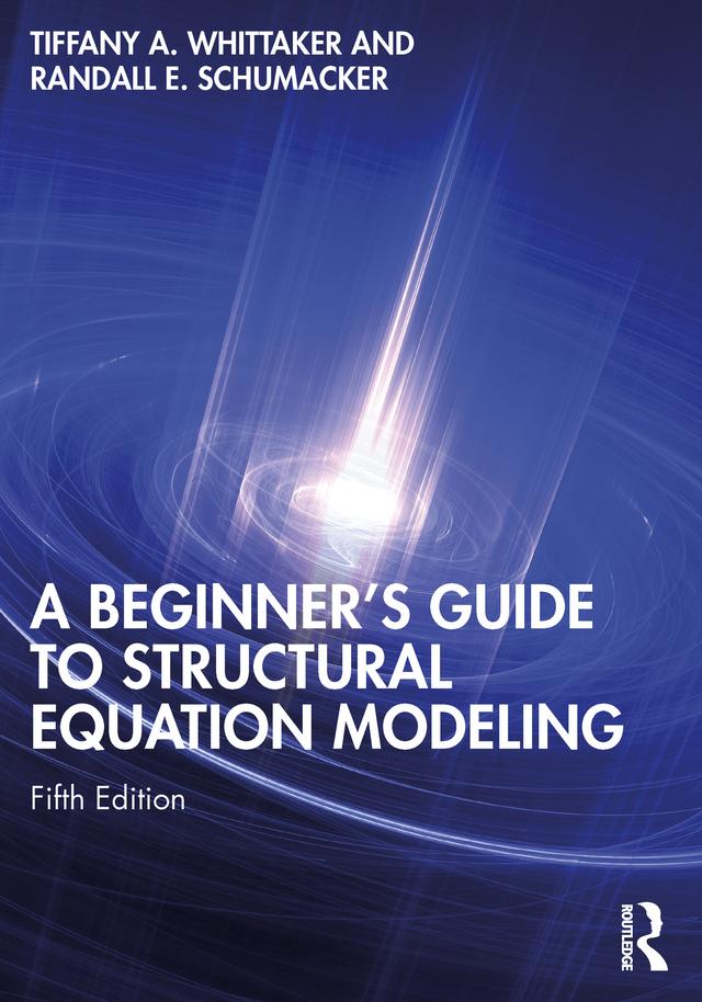 A Beginner's Guide to Structural Equation Modeling by Randall E. Schumacker, Tiffany A. Whittaker