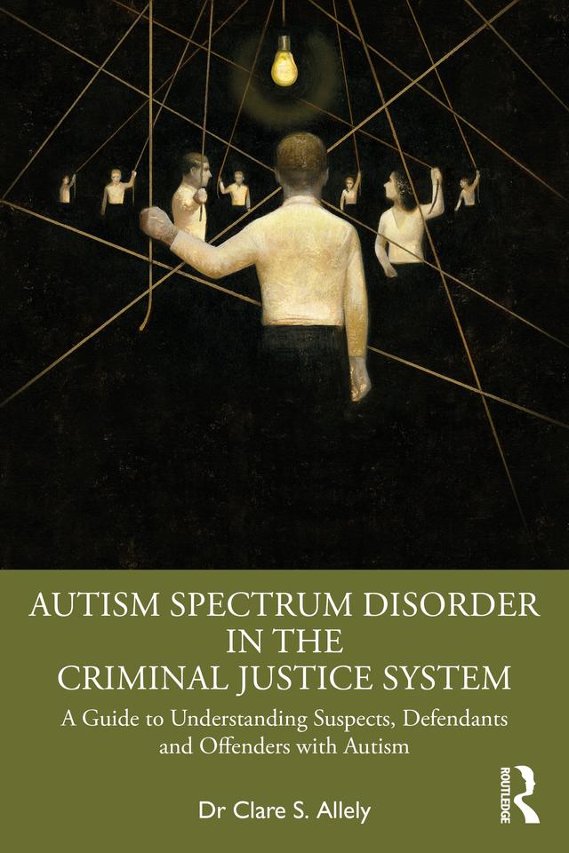 Autism Spectrum Disorder in the Criminal Justice System by Dr Clare S. Allely