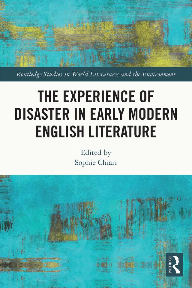 The Experience of Disaster in Early Modern English Literature by Sophie Chiari
