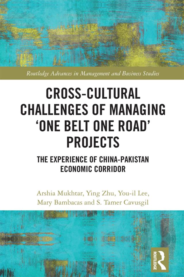 Cross-Cultural Challenges of Managing ‘One Belt One Road’ Projects by Arshia Mukhtar, Mary Bambacas, S.Tamer Cavusgil, Ying Zhu, You-il Lee