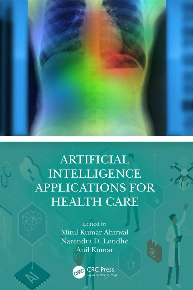 Artificial Intelligence Applications for Health Care by Anil Kumar, Mitul Kumar Ahirwal, Narendra D. Londhe