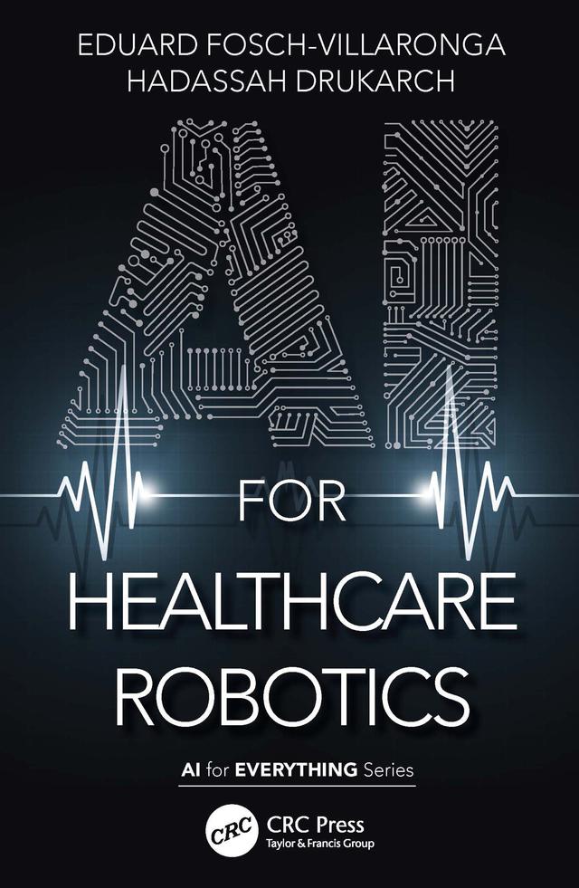 AI for Healthcare Robotics by Eduard Fosch-Villaronga, Hadassah Drukarch