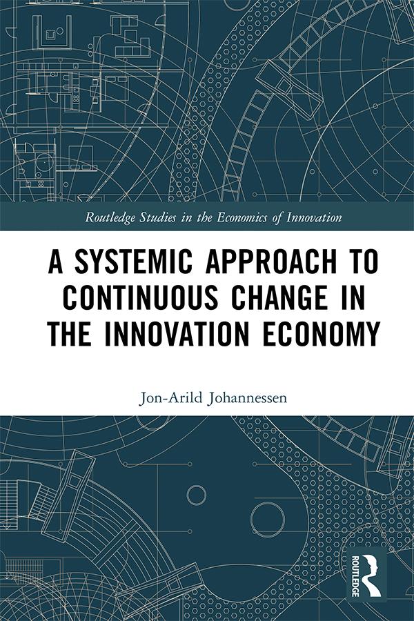 A Systemic Approach to Continuous Change in the Innovation Economy by Jon-Arild Johannessen