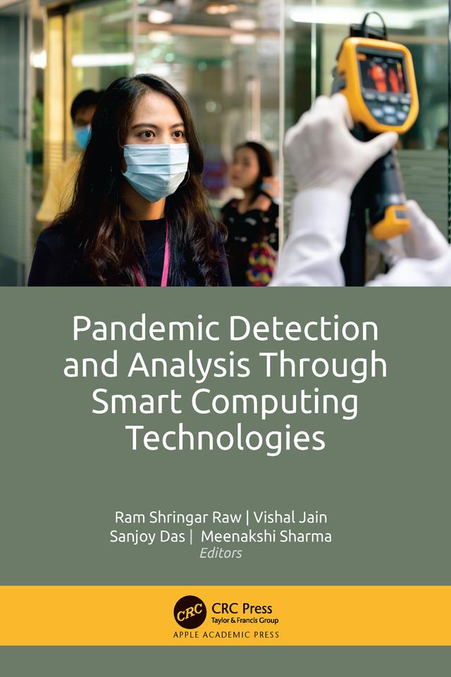 Pandemic Detection and Analysis Through Smart Computing Technologies by Meenakshi Sharma, Ram Shringar Raw, Sanjoy Das, Vishal Jain