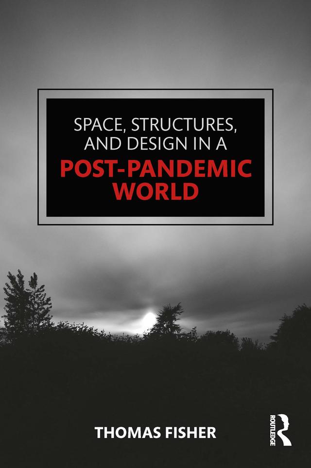 Space, Structures and Design in a Post-Pandemic World by Thomas Fisher