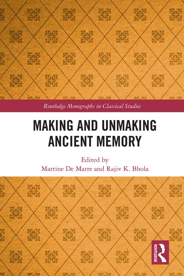 Making and Unmaking Ancient Memory by Martine De Marre, Rajiv Bhola