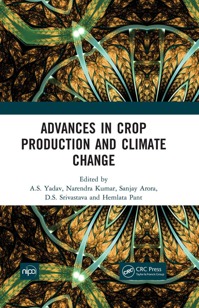 Advances in Crop Production and Climate Change by A.S. Yadav, D.S. Srivastava, Hemlata Pant, Narendra Kumar, Sanjay Arora