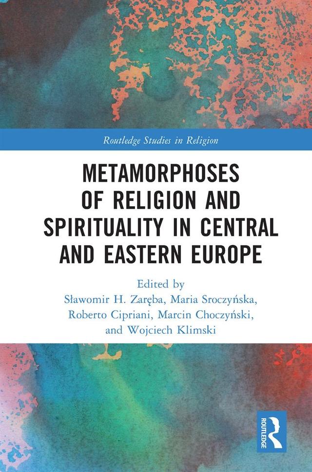 Metamorphoses of Religion and Spirituality in Central and Eastern Europe by Marcin Choczyński, Maria Sroczyńska, Roberto Cipriani, Sławomir H. Zaręba, Wojciech Klimski