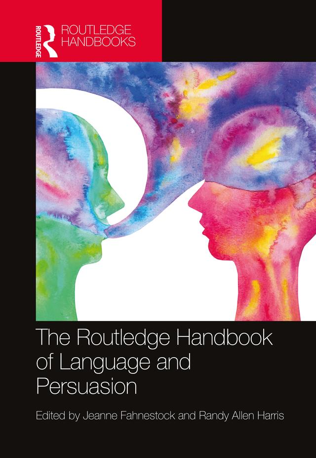The Routledge Handbook of Language and Persuasion by Jeanne Fahnestock, Randy Allen Harris