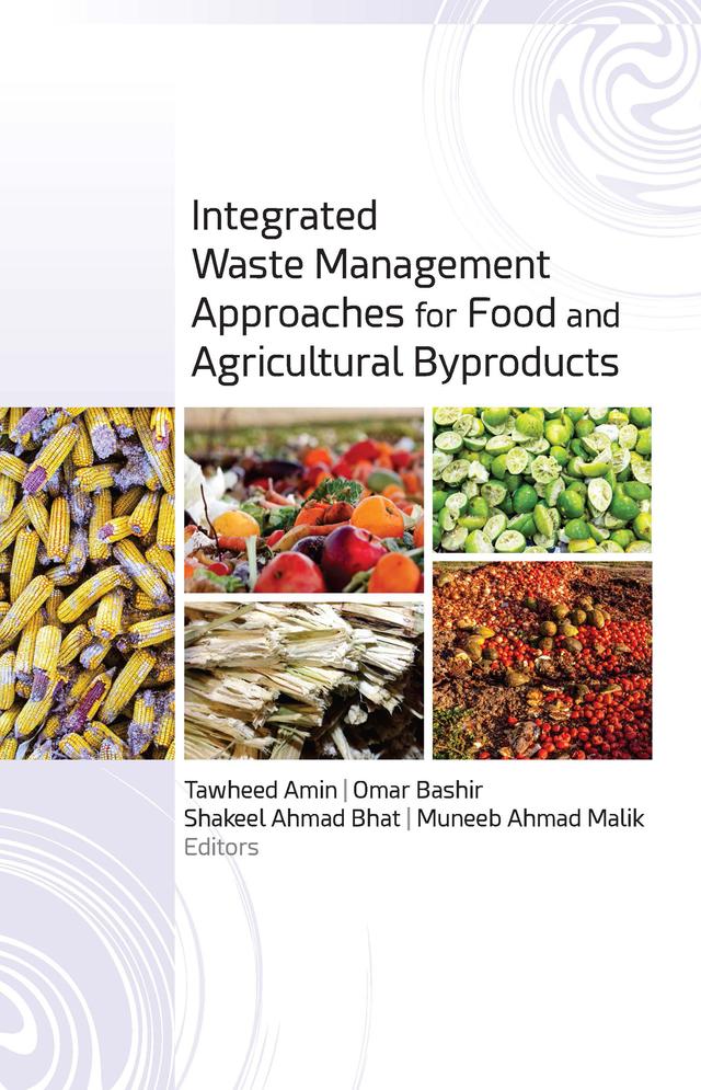 Integrated Waste Management Approaches for Food and Agricultural Byproducts by Muneeb Ahmad Malik, Omar Bashir, Shakeel Ahmad Bhat, Tawheed Amin