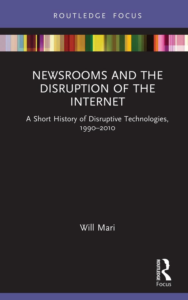 Newsrooms and the Disruption of the Internet by Will Mari