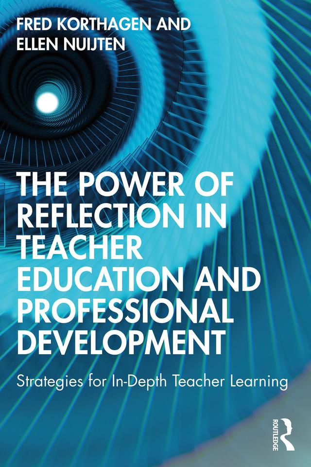 The Power of Reflection in Teacher Education and Professional Development by Ellen Nuijten, Fred Korthagen