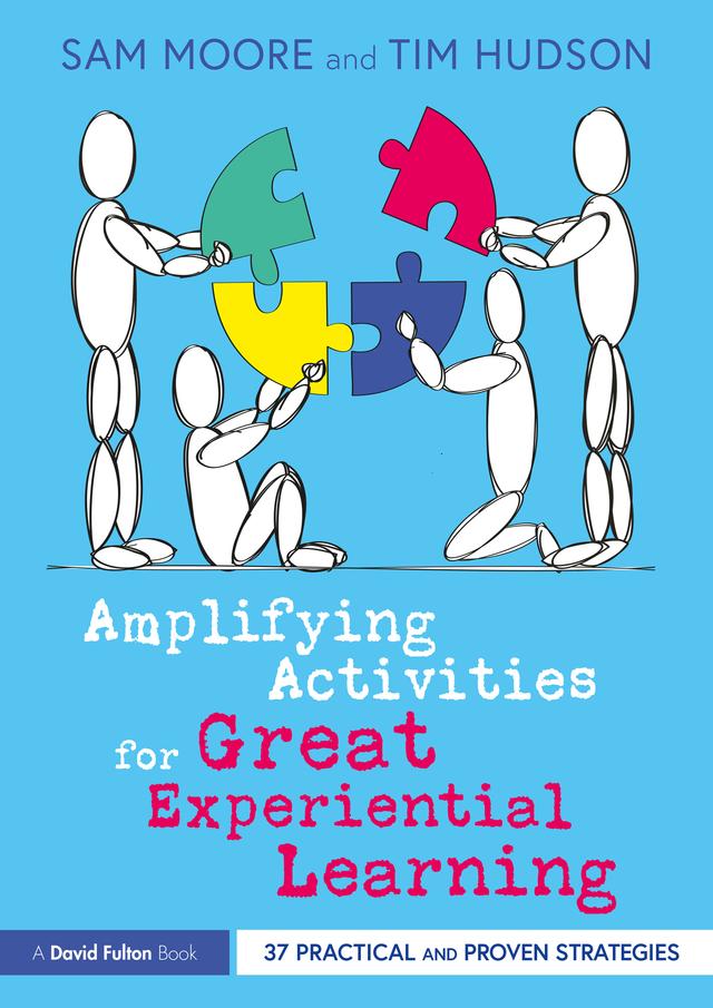 Amplifying Activities for Great Experiential Learning by Sam Moore, Tim Hudson