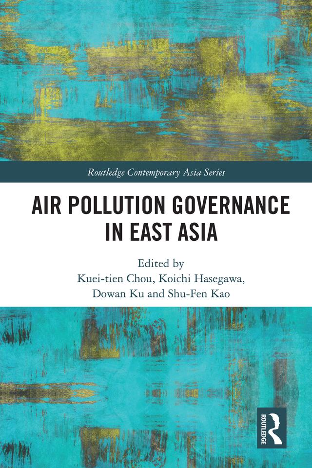 Air Pollution Governance in East Asia by Dowan Ku, Koichi Hasegawa, Kuei-tien Chou, Shu-Fen Kao