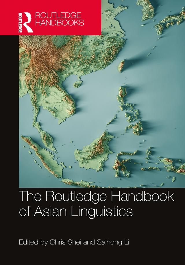 The Routledge Handbook of Asian Linguistics by Chris Shei, Saihong Li