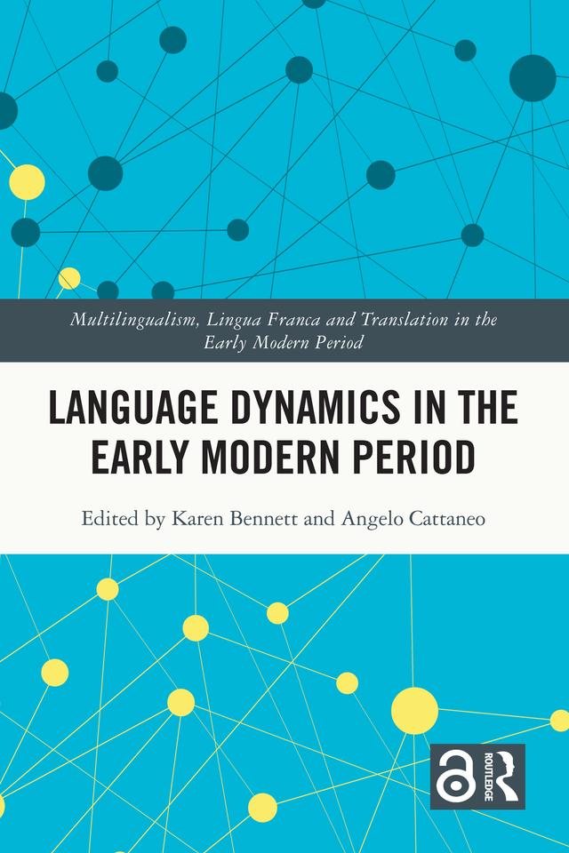 Language Dynamics in the Early Modern Period by Angelo Cattaneo, Karen Bennett