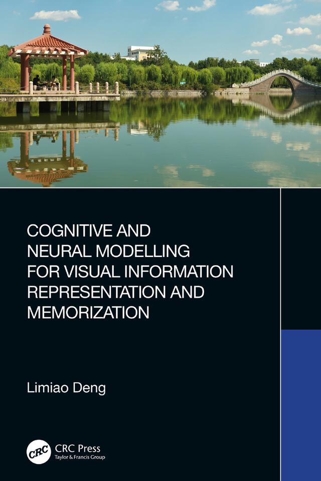 Cognitive and Neural Modelling for Visual Information Representation and Memorization by Limiao Deng