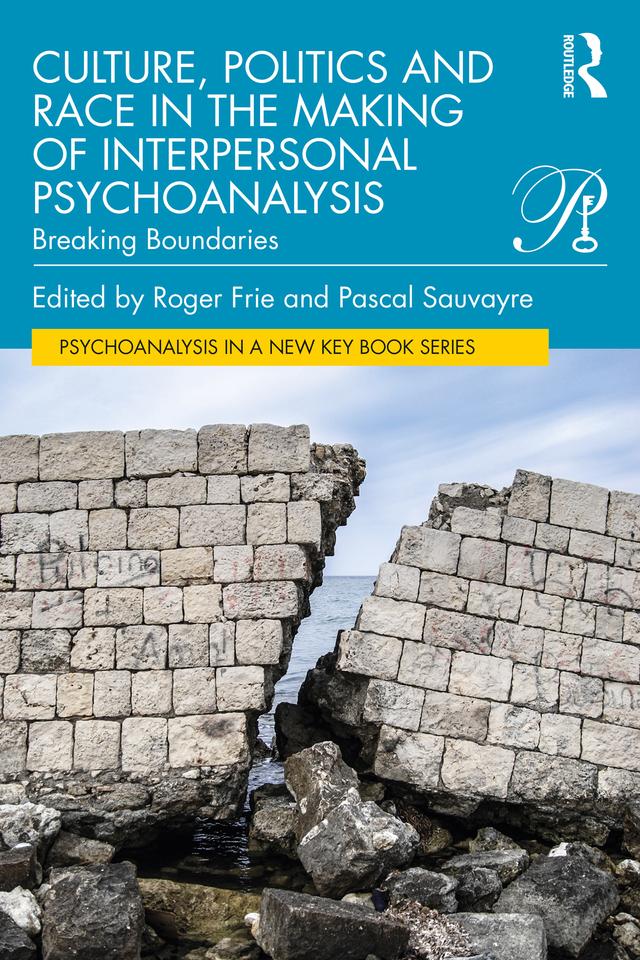 Culture, Politics and Race in the Making of Interpersonal Psychoanalysis by Pascal Sauvayre, Roger Frie