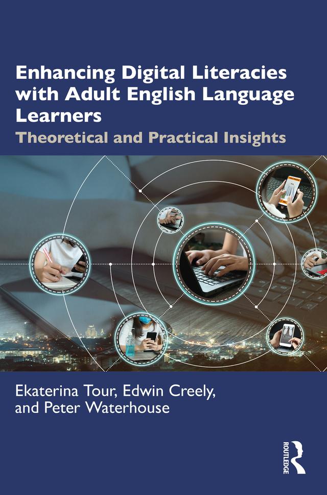 Enhancing Digital Literacies with Adult English Language Learners by Edwin Creely, Ekaterina Tour, Peter Waterhouse