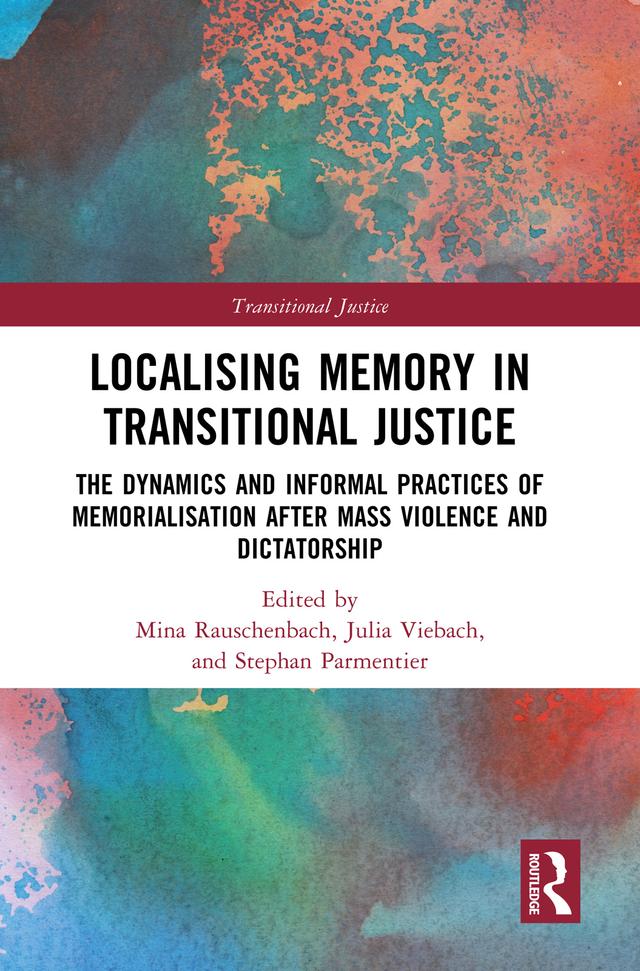 Localising Memory in Transitional Justice by Julia Viebach, Mina Rauschenbach, Stephan Parmentier