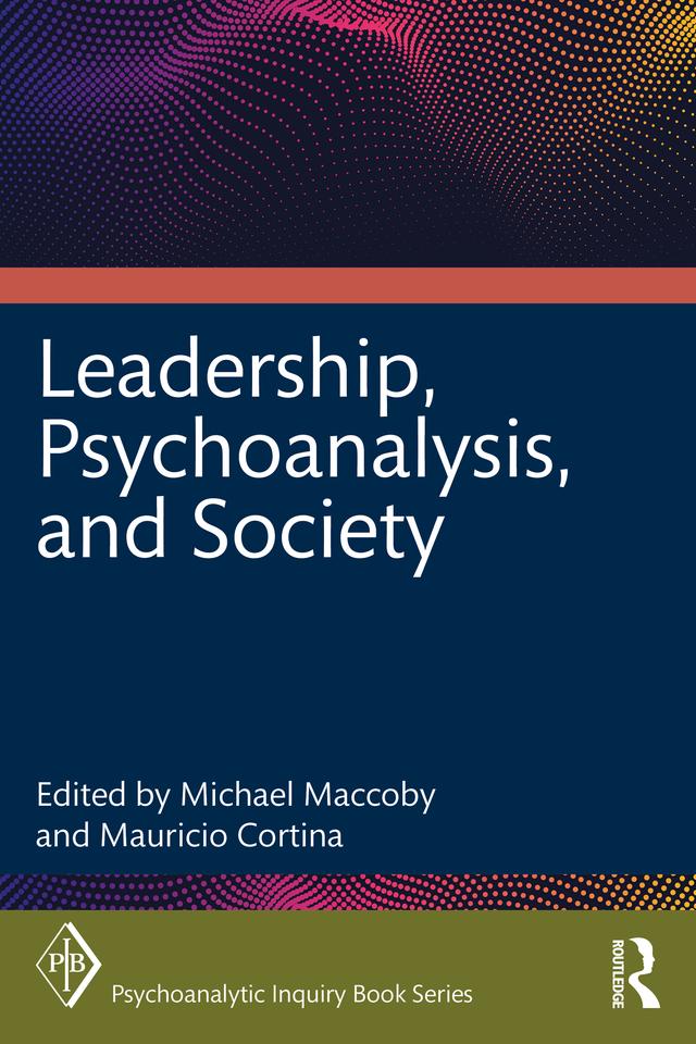 Leadership, Psychoanalysis, and Society by Mauricio Cortina, Michael Maccoby