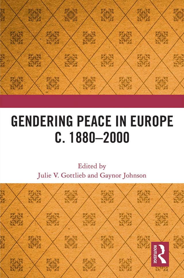 Gendering Peace in Europe c. 1880–2000 by Gaynor Johnson, Julie V. Gottlieb