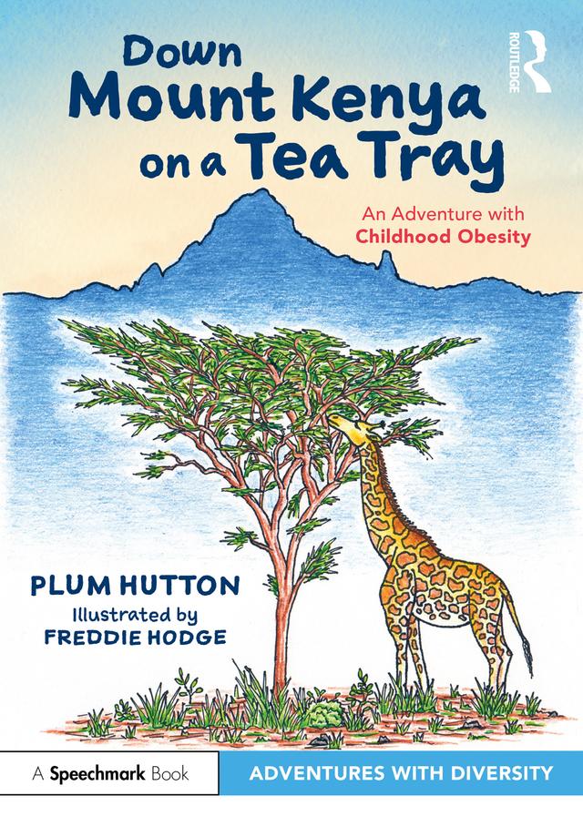 Down Mount Kenya on a Tea Tray: An Adventure with Childhood Obesity by Freddie Hodge, Plum Hutton