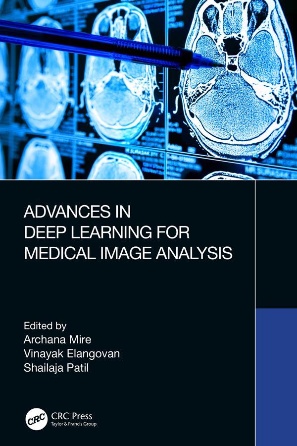 Advances in Deep Learning for Medical Image Analysis by Archana Mire, Shailaja Patil, Vinayak Elangovan