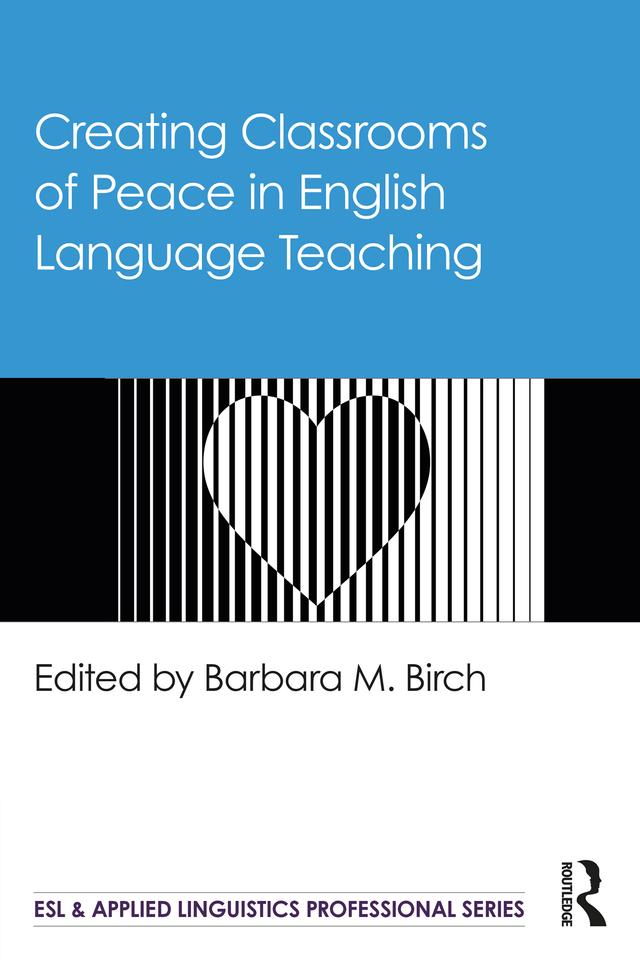 Creating Classrooms of Peace in English Language Teaching by Barbara M. Birch