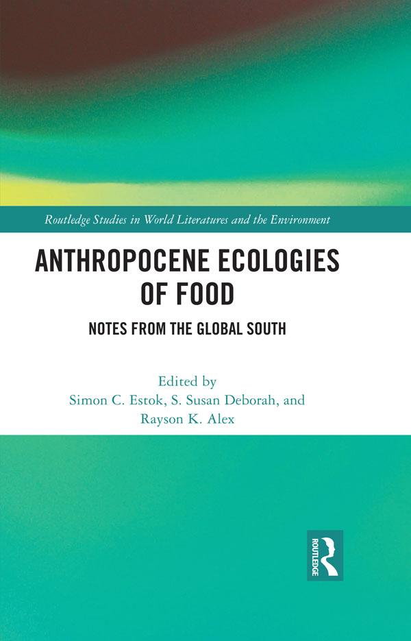 Anthropocene Ecologies of Food by Rayson K. Alex, Simon C. Estok, S. Susan Deborah