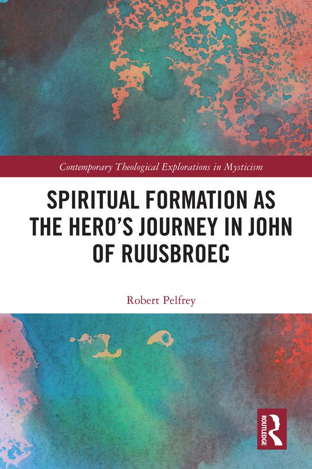 Spiritual Formation as the Hero’s Journey in John of Ruusbroec by Robert Pelfrey