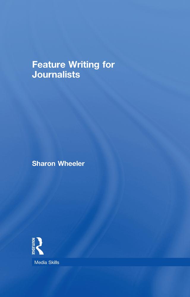 Feature Writing for Journalists by Sharon Wheeler