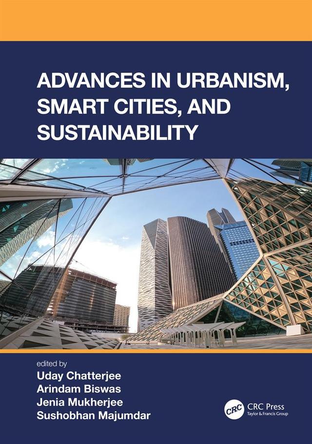 Advances in Urbanism, Smart Cities, and Sustainability by Arindam Biswas, Jenia Mukherjee, Sushobhan Majumdar, Uday Chatterjee