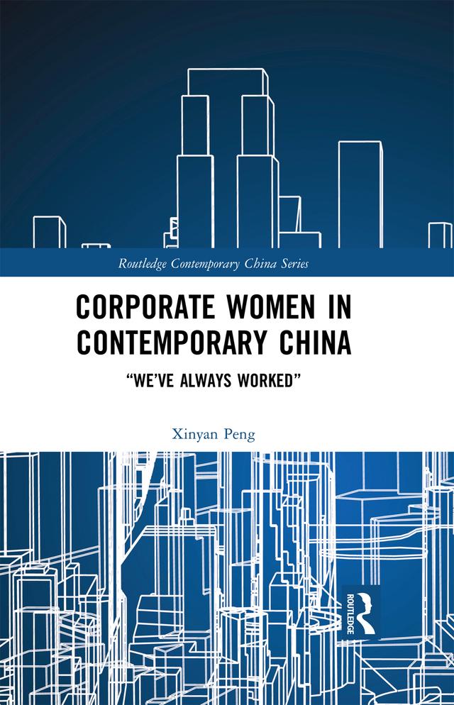 Corporate Women in Contemporary China by Xinyan Peng