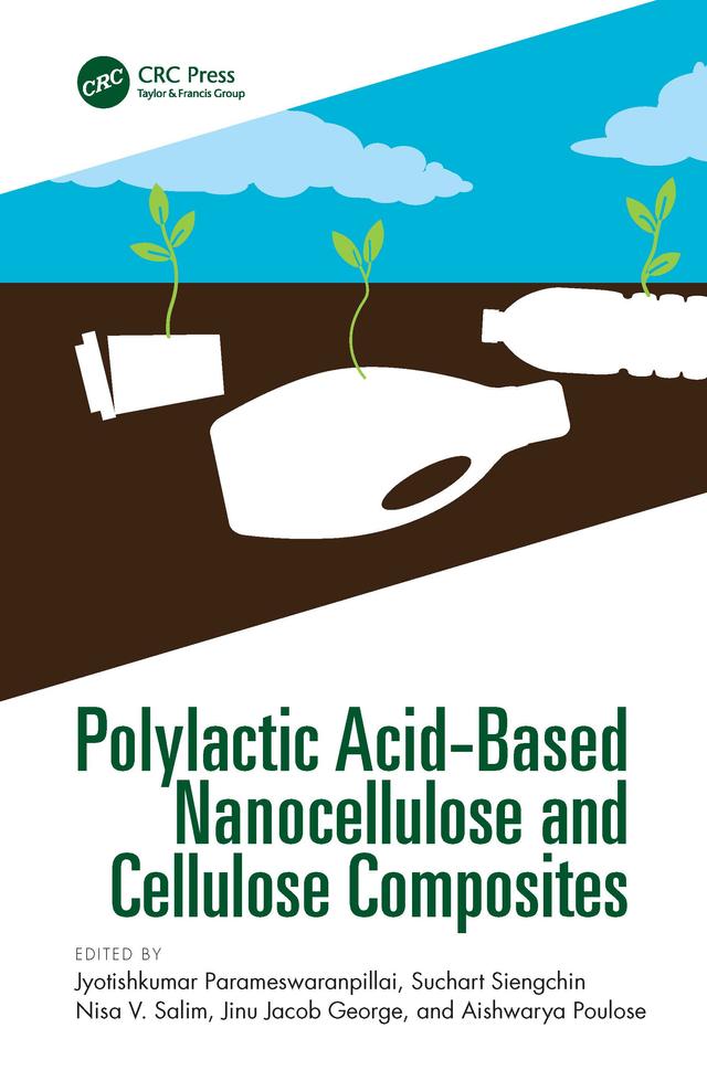 Polylactic Acid-Based Nanocellulose and Cellulose Composites by Aishwarya Poulose, Jinu Jacob George, Jyotishkumar Parameswaranpillai, Nisa V. Salim, Suchart Siengchin
