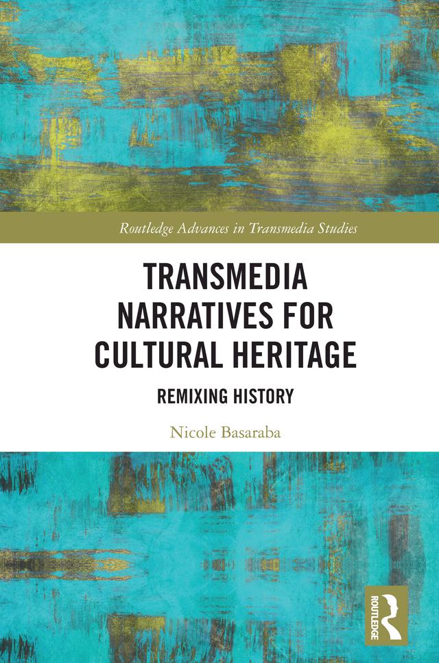 Transmedia Narratives for Cultural Heritage by Nicole Basaraba