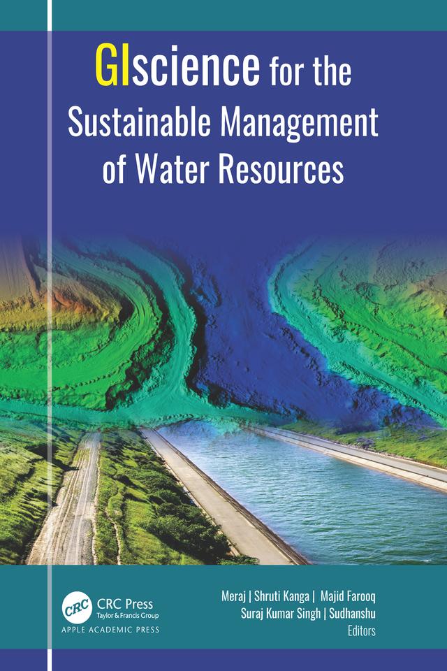 GIScience for the Sustainable Management of Water Resources by Gowhar Meraj, Majid Farooq, Shruti Kanga, Sudhanshu, Suraj Kumar Singh