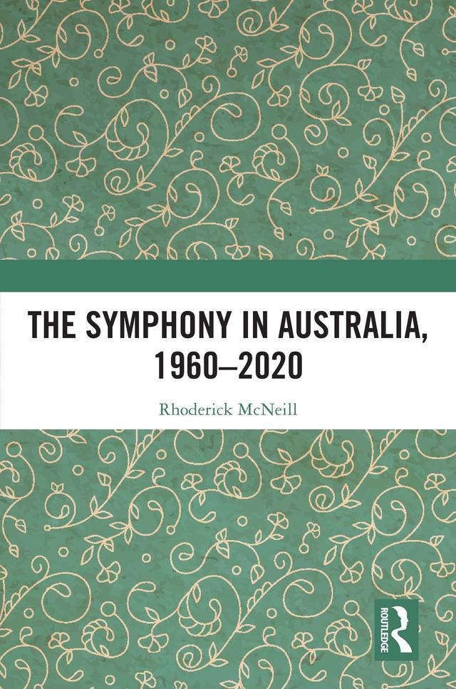 The Symphony in Australia, 1960-2020 by Rhoderick McNeill