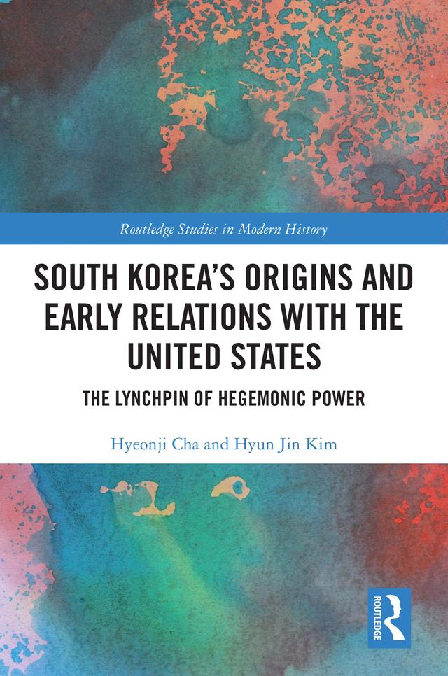 South Korea's Origins and Early Relations with the United States by Hyeonji Cha, Hyun Jin Kim