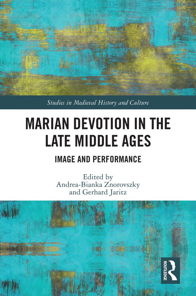 Marian Devotion in the Late Middle Ages by Andrea-Bianka Znorovszky, Gerhard Jaritz