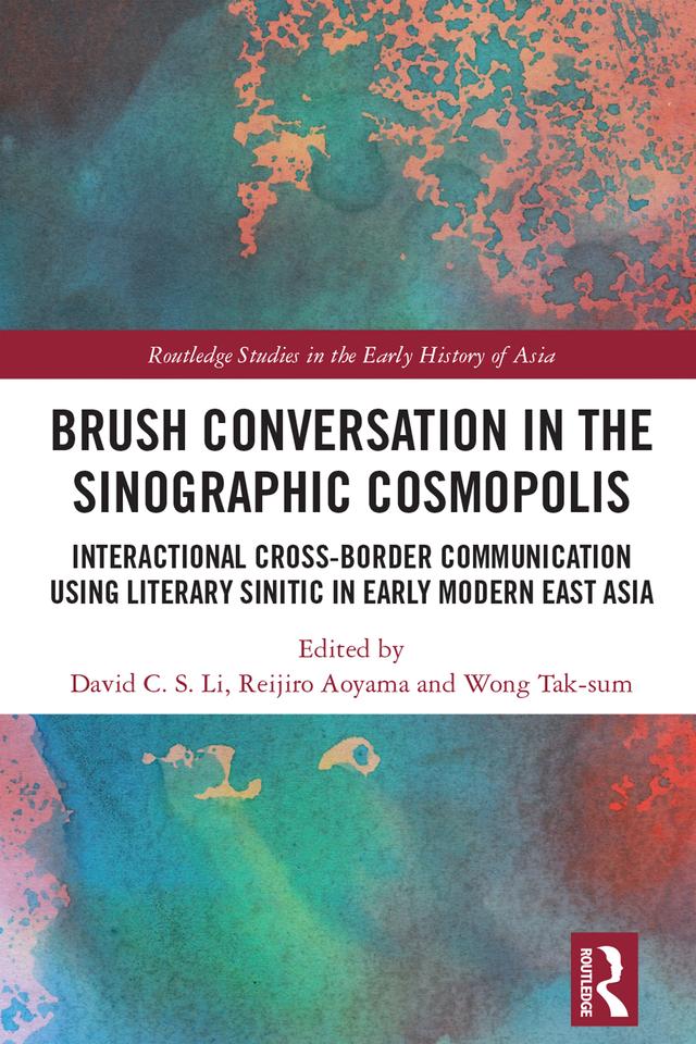 Brush Conversation in the Sinographic Cosmopolis by David C. S. Li, Reijiro Aoyama, Tak-sum Wong