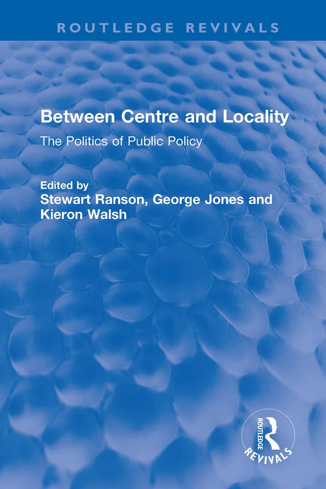 Between Centre and Locality by George Jones, Kieron Walsh, Stewart Ranson