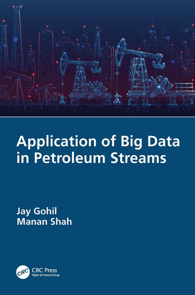 Application of Big Data in Petroleum Streams by Jay Gohil, Manan Shah