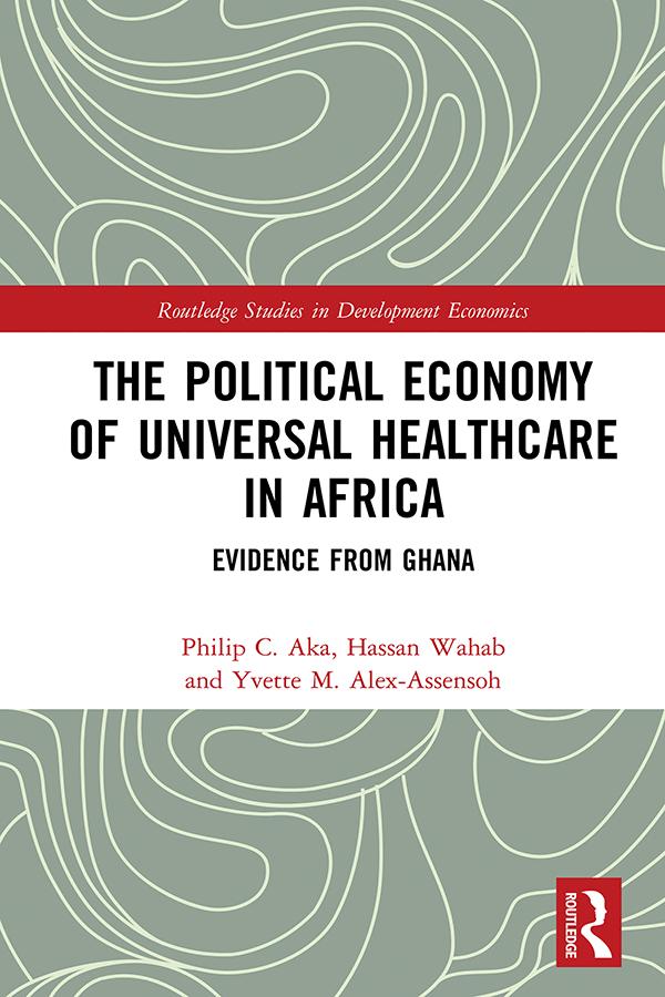 The Political Economy of Universal Healthcare in Africa by Hassan Wahab, Philip C. Aka, Yvette M. Alex-Assensoh