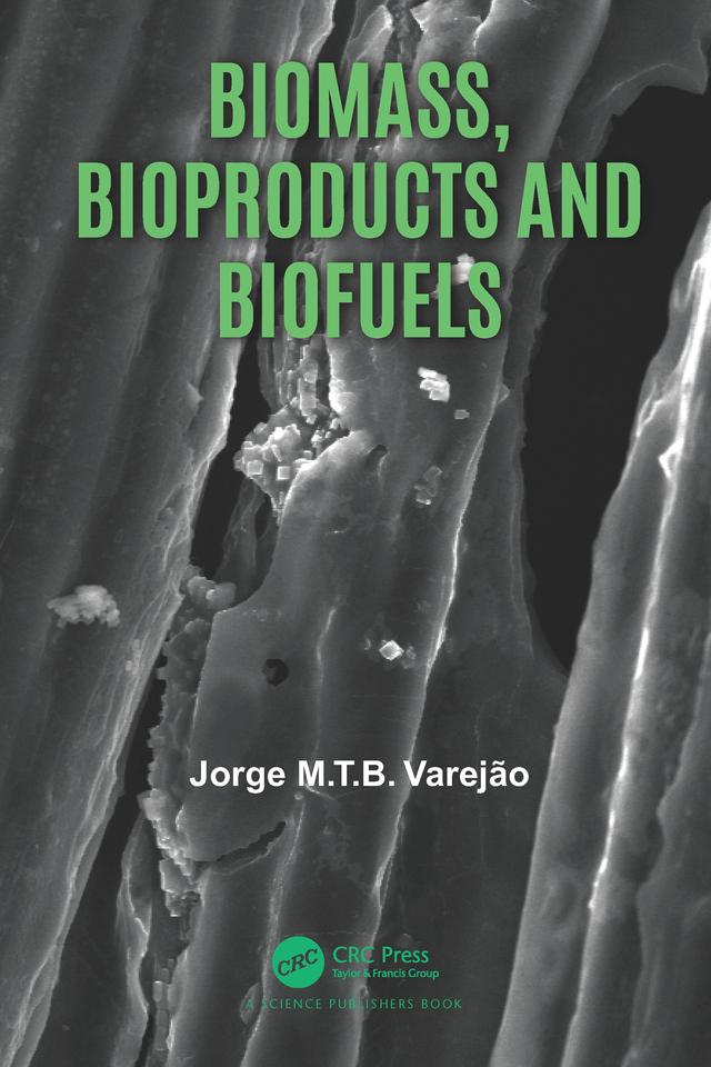 Biomass, Bioproducts and Biofuels by Jorge M.T.B. Varejão