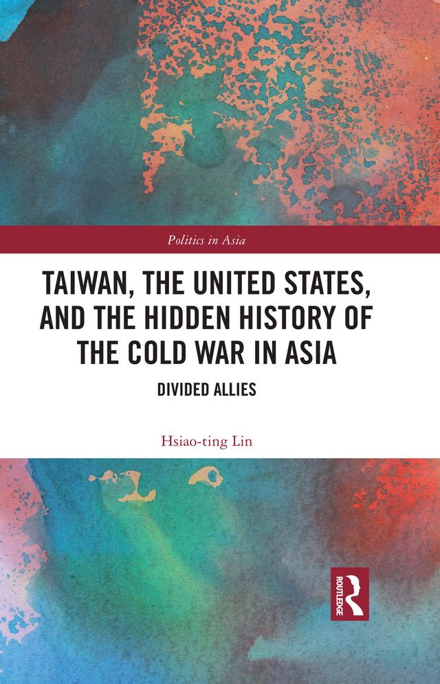 Taiwan, the United States, and the Hidden History of the Cold War in Asia by Hsiao-Ting Lin